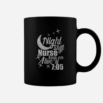 Night Shift Nurse Keep em Alive til 705 Funny Nurse Coffee Mug - Seseable