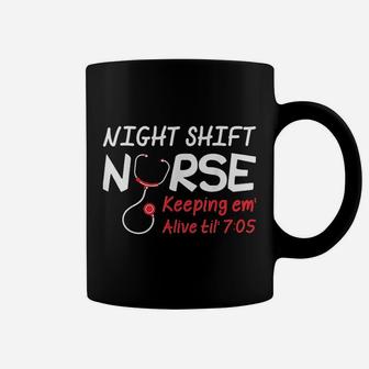 Night Shift Nurse Keeping Em Alive Till 705 Coffee Mug - Seseable
