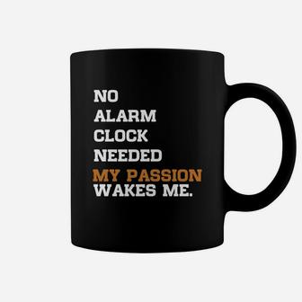 No Alarm Clock Needed My Passion Wakes Me Coffee Mug - Seseable
