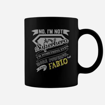 No I'm Not A Superhero I'm Something Even More Powerful I Am Fabio Coffee Mug - Seseable