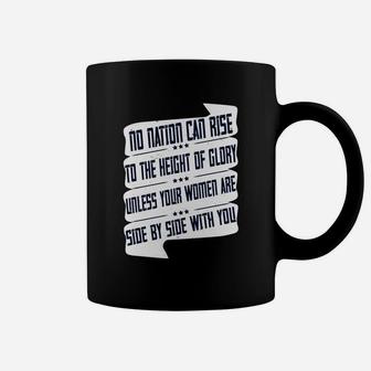 No Nation Can Rise To The Height Of Glory Unless Your Women Are Side By Side With You Coffee Mug - Seseable
