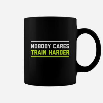 Nobody Cares Train Harder Funny Workout Fitness Coffee Mug - Seseable