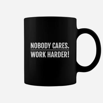 Nobody Cares Work Harder Motivational Fitness Coffee Mug - Seseable