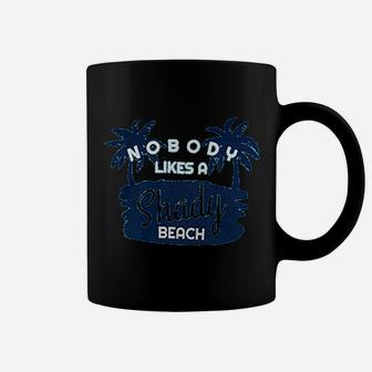 Nobody Likes A Shady Beach Funny Sarcastic Phrase Saying Comment Joke Cruise Coffee Mug - Seseable