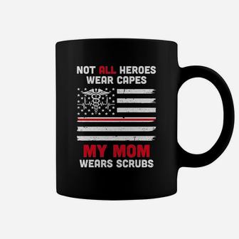 Not All Heroes Wear Capes My Mom Wears Nurse Gift Coffee Mug - Seseable