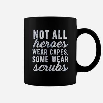 Not All Heroes Wear Capes Some Wear Funny Nurse Coffee Mug - Seseable