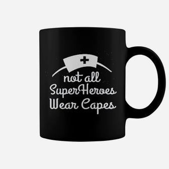 Not All Superheroes Wear Capes Nurse Coffee Mug - Seseable