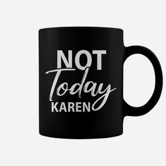 Not Today Karen Gift Funny Karen Meme Saying Coffee Mug - Seseable