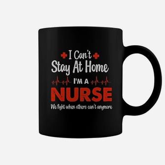 Nurse Appreciation Cant Stay At Home I Am A Nurse Women Coffee Mug - Seseable