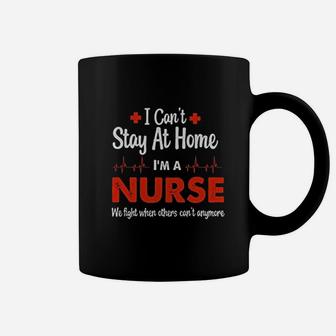 Nurse Appreciation Cant Stay At Home Im A Nurse Women Coffee Mug - Seseable