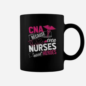 Nurse Gift Cna Because Even Nurses Need Heroes Coffee Mug - Seseable