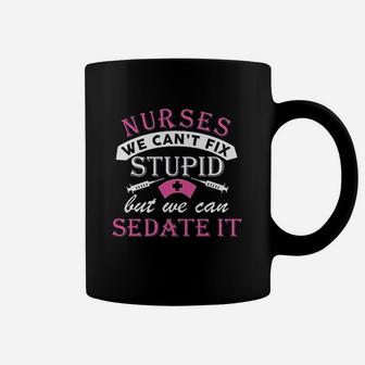 Nurses Cant Fix Stupid But We Can Sedate Coffee Mug - Seseable