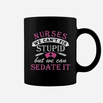 Nurses Cant Fix Stupid But We Can Sedate It Coffee Mug - Seseable