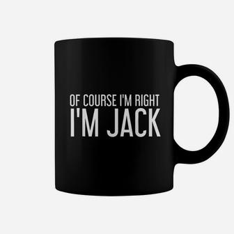 Of Course I Am Right I Am Jack Funny Gift Idea Coffee Mug - Seseable