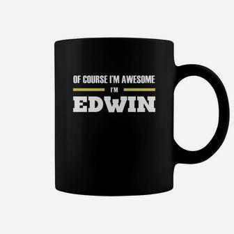 Of Course I'm Awesome I'm Edwin - Tees, Hoodies, Sweat Shirts, Tops, Etc Coffee Mug - Seseable