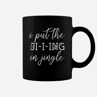 Official I Put The Ji-i-ing In Jingle Womans Christmas Shirt Coffee Mug | Seseable UK