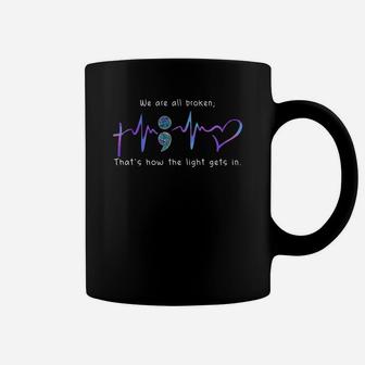 Official We Are All Broken That_s How The Light Gets In Shirt Coffee Mug - Seseable