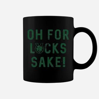 Oh For Lucks Sake Shamrock Clover Cool Saint Patricks Day Coffee Mug - Seseable