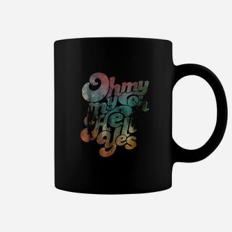 Oh My My Oh Hell Yes Classic Rock Song Gift Coffee Mug - Seseable