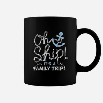 Oh Ship It Is A Family Trip Coffee Mug - Seseable