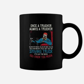 Once A Trucker Driving Trucks Truckin Truck Driver Coffee Mug - Seseable