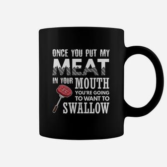 Once You Put My Meat In Your Mouth Funny Grilling Coffee Mug - Seseable