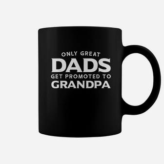 Only Great Dads Get Promoted To Grandpa Coffee Mug - Seseable