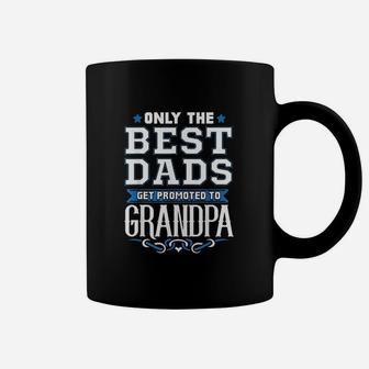 Only The Best Dads Get Promoted To Grandpa Coffee Mug - Seseable