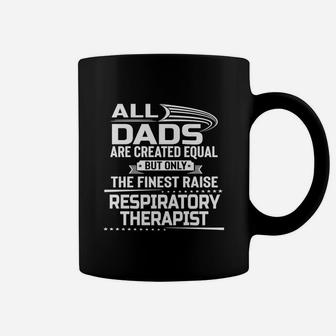 Only The Finest Dad Raise Respiratory Therapist Gift Shirt Coffee Mug - Seseable