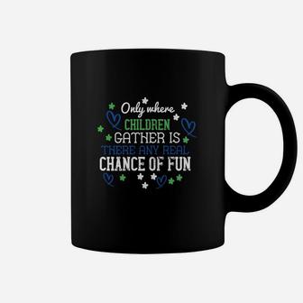 Only Where Children Gather Is There Any Real Chance Of Fun Coffee Mug | Seseable UK