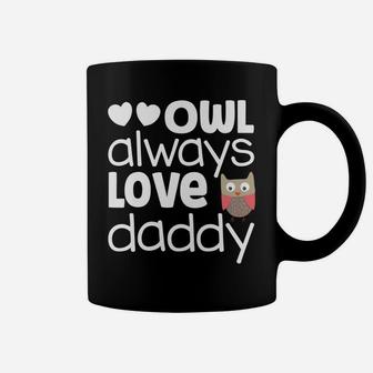 Owl Always Love Daddy Valentine Girl Fathers Day Gift Coffee Mug - Seseable