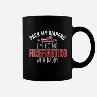 Pack My Diapers I Am Going Firefighting With Daddy Coffee Mug - Seseable