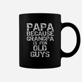 Papa Because Grandpa Is For Old Guys Fun Fathers Day Coffee Mug - Seseable