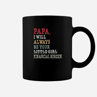 Papa I Will Always Be Your Little Girl Financial Burden Coffee Mug - Seseable