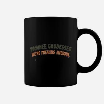 Parks And Rec Pawnee Goddesses We Are Freaking Awesome Coffee Mug - Seseable