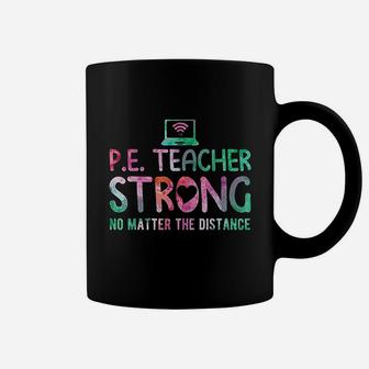 Pe Teacher Strong No Matter The Distance Back To School Coffee Mug - Seseable