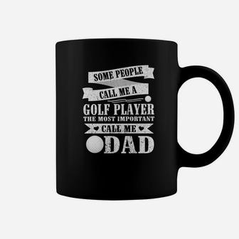 People Call Me A Golf Player The Most Important Call Me Dad Coffee Mug - Seseable