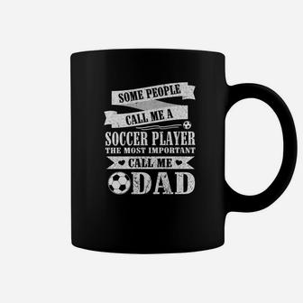 People Call Me Soccer Player The Most Important Call Me Dad Coffee Mug - Seseable