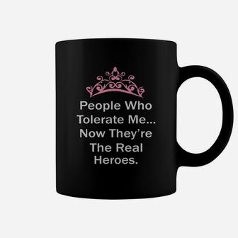 People Who Tolerate Me Now They Are The Real Heroes Coffee Mug - Seseable
