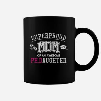 Phd Mom Proud Mom Of Phd Graduate Daughter Coffee Mug - Seseable