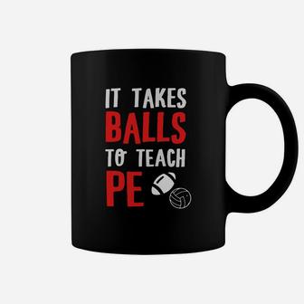 Physical Education Teacher - It Takes Balls To Coffee Mug