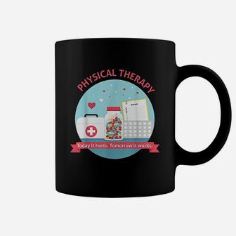 Physical Therapy Today It Hurts Tomorrow It Works Coffee Mug - Seseable
