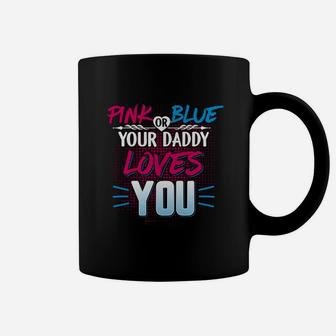 Pink Or Blue Shirt Pink Or Blue Your Daddy Loves You Coffee Mug - Seseable