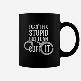 Police Officer I Cant Fix Stupid But I Can Cuff It Coffee Mug - Seseable