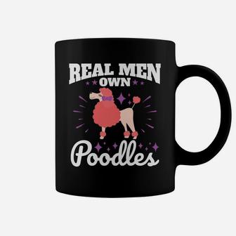 Poodle Real Men Own Poodles Funny Dog Dad Gifts Coffee Mug - Seseable