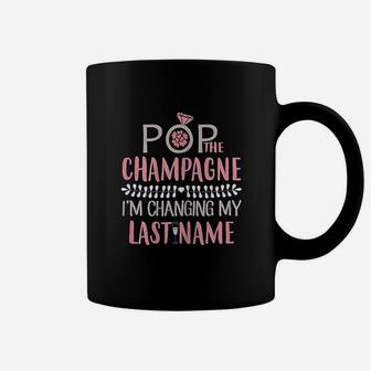 Pop The Champagne Im Changing My Last Name Bride Coffee Mug - Seseable