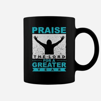 Praise The Lord For A Greater Year New Year Coffee Mug - Seseable