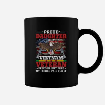 Proud Daughter Of Vietnam Veteran Freedom Is Not Free My Father Paid For It Coffee Mug - Seseable