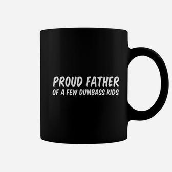 Proud Father Of A Few Dumbass Kids New Coffee Mug - Seseable