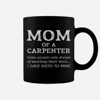 Proud Mom Of A Carpenter Mothers Day Gift Cool Quote Coffee Mug - Seseable